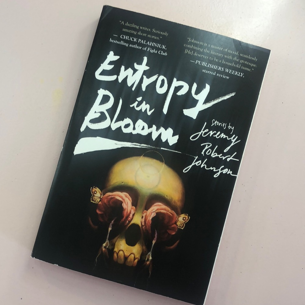 “Entropy in Bloom” by Jeremy Robert Johnson